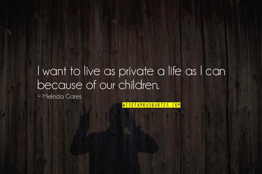Live In Private Quotes By Melinda Gates: I want to live as private a life