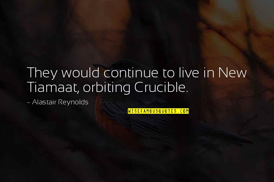 Live In Quotes By Alastair Reynolds: They would continue to live in New Tiamaat,