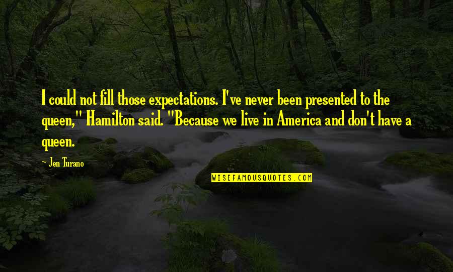 Live In Quotes By Jen Turano: I could not fill those expectations. I've never