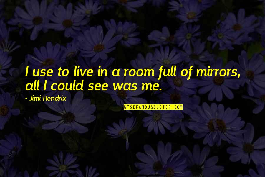 Live In Quotes By Jimi Hendrix: I use to live in a room full