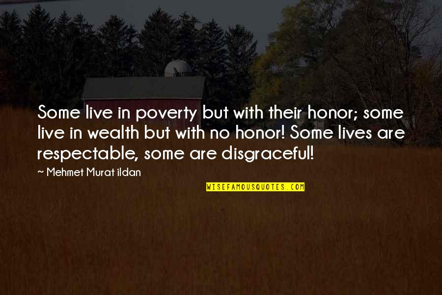 Live In Quotes By Mehmet Murat Ildan: Some live in poverty but with their honor;