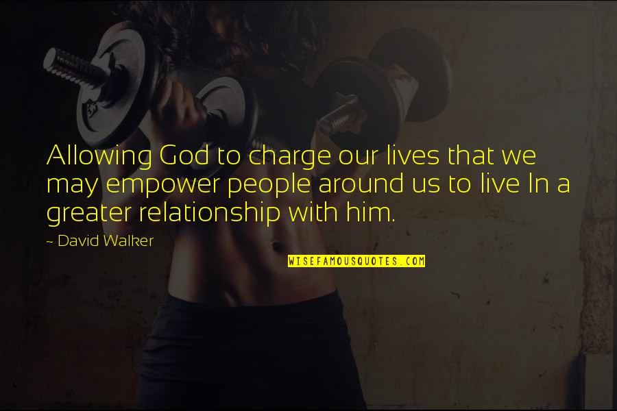 Live In Relationship Quotes By David Walker: Allowing God to charge our lives that we