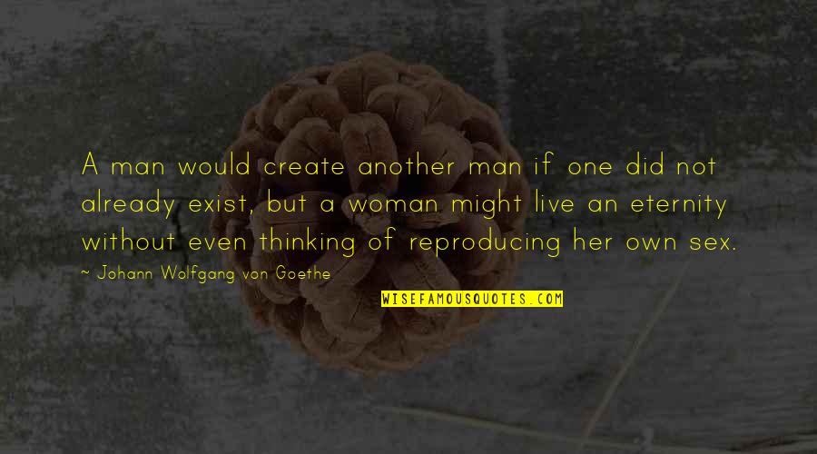 Live In Relationship Quotes By Johann Wolfgang Von Goethe: A man would create another man if one