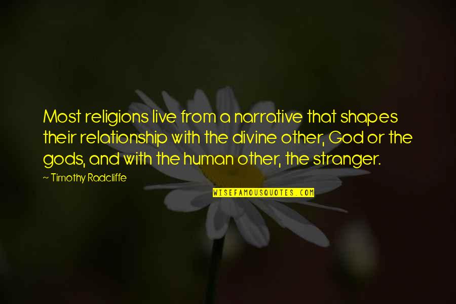 Live In Relationship Quotes By Timothy Radcliffe: Most religions live from a narrative that shapes