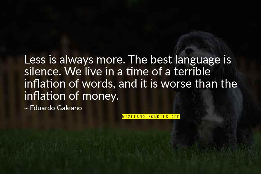 Live In Silence Quotes By Eduardo Galeano: Less is always more. The best language is