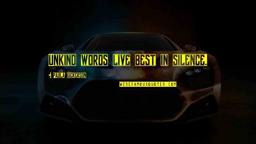 Live In Silence Quotes By Paula Dickerson: Unkind words live best in silence.