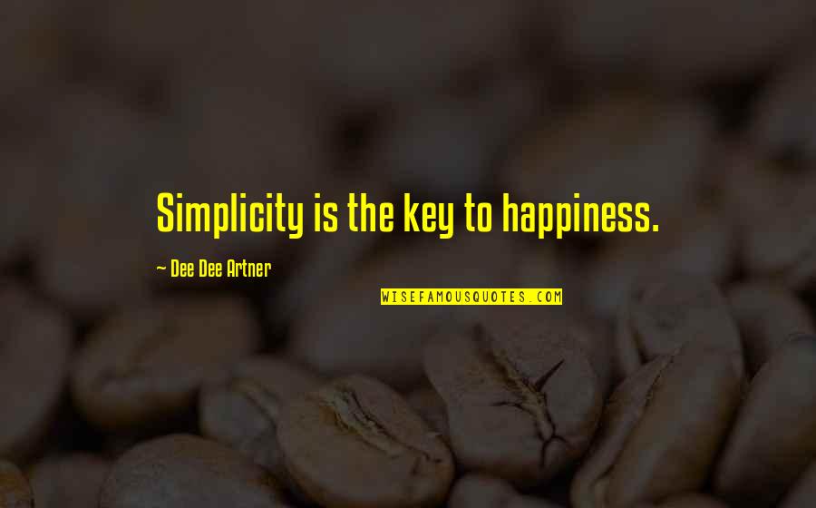 Live In Simplicity Quotes By Dee Dee Artner: Simplicity is the key to happiness.