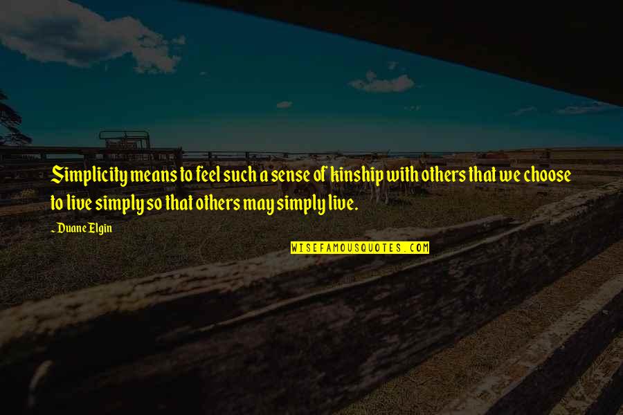 Live In Simplicity Quotes By Duane Elgin: Simplicity means to feel such a sense of