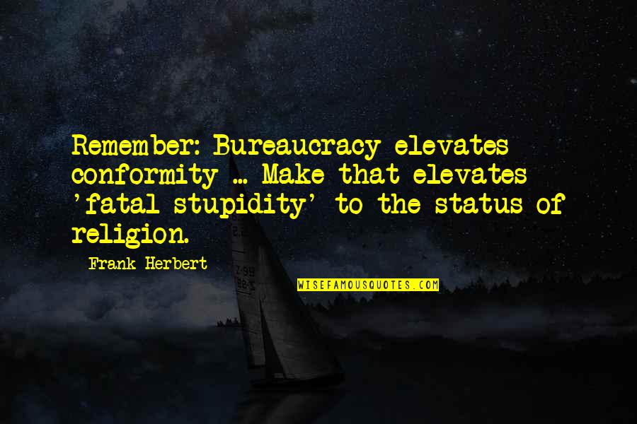 Live In Simplicity Quotes By Frank Herbert: Remember: Bureaucracy elevates conformity ... Make that elevates