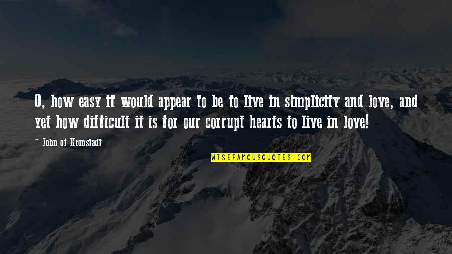 Live In Simplicity Quotes By John Of Kronstadt: O, how easy it would appear to be