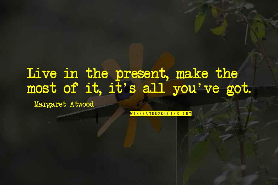 Live In The Present Quotes By Margaret Atwood: Live in the present, make the most of