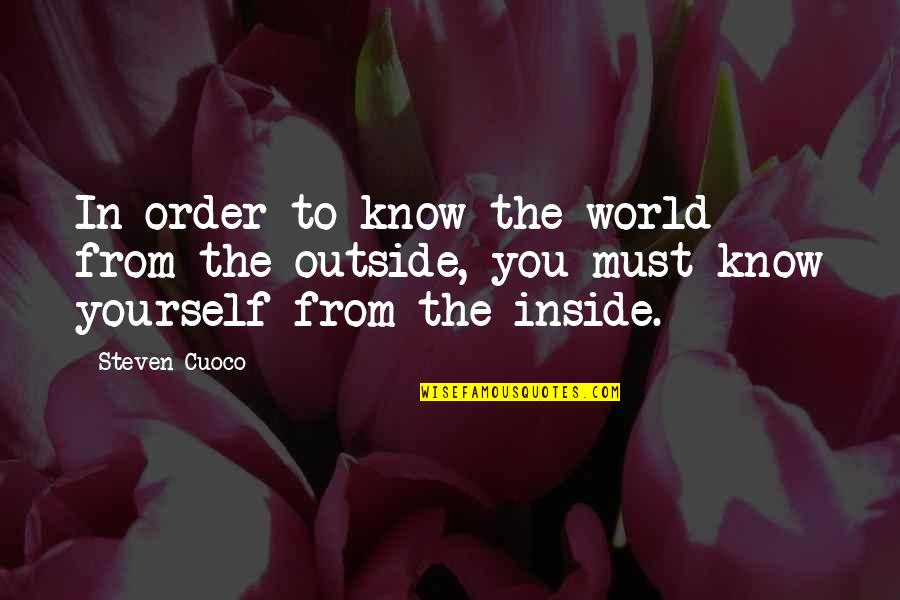 Live In The World But Not Of The World Quote Quotes By Steven Cuoco: In order to know the world from the