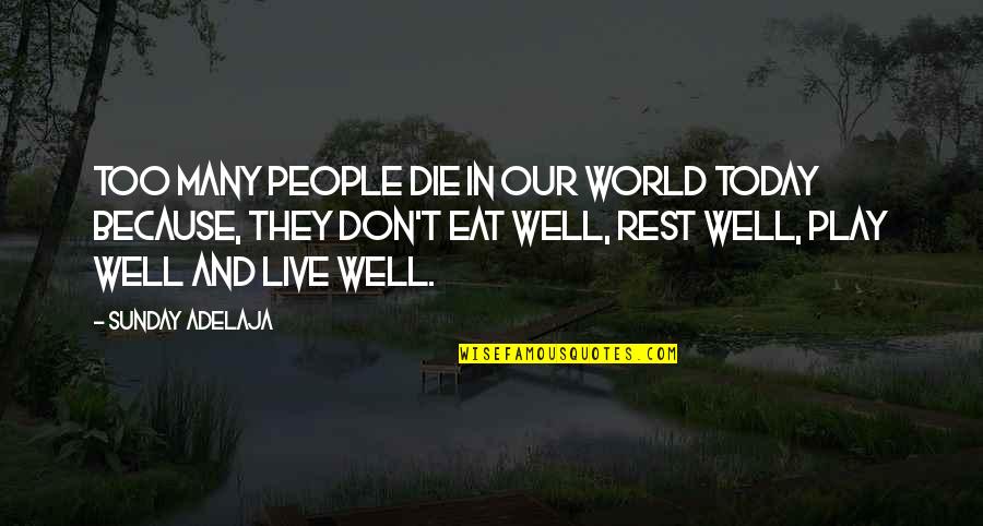 Live In Today Quotes By Sunday Adelaja: Too many people die in our world today Live In Today Quotes By Sunday Adelaja: Too many people die in our world today