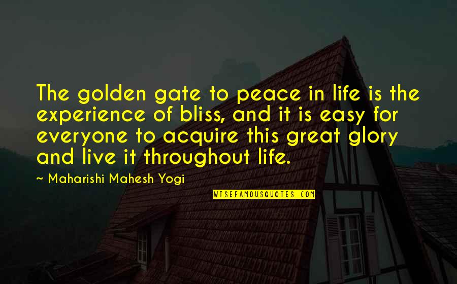 Live In Your Bliss Quotes By Maharishi Mahesh Yogi: The golden gate to peace in life is Live In Your Bliss Quotes By Maharishi Mahesh Yogi: The golden gate to peace in life is