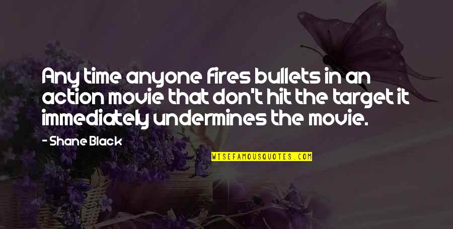 Live In Your Bliss Quotes By Shane Black: Any time anyone fires bullets in an action Live In Your Bliss Quotes By Shane Black: Any time anyone fires bullets in an action