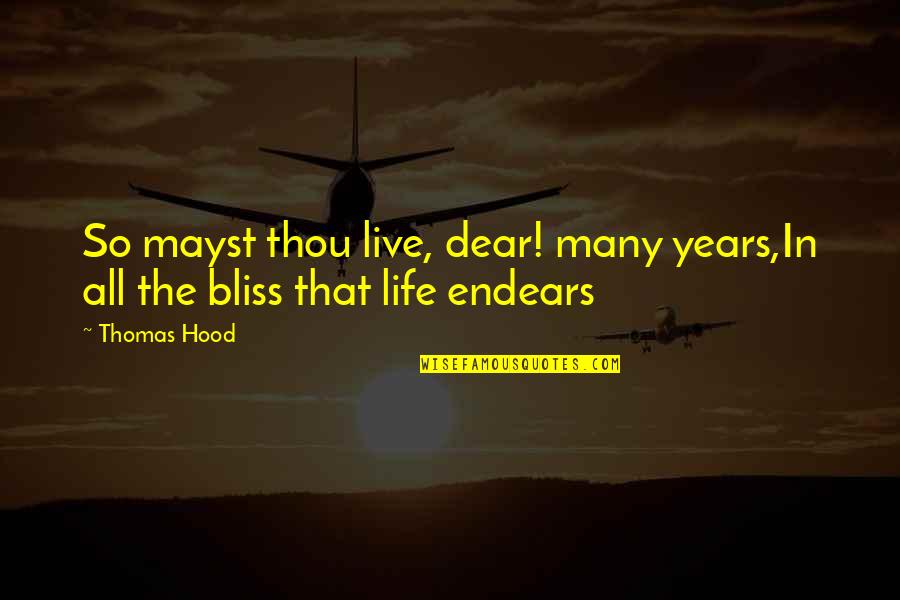 Live In Your Bliss Quotes By Thomas Hood: So mayst thou live, dear! many years,In all