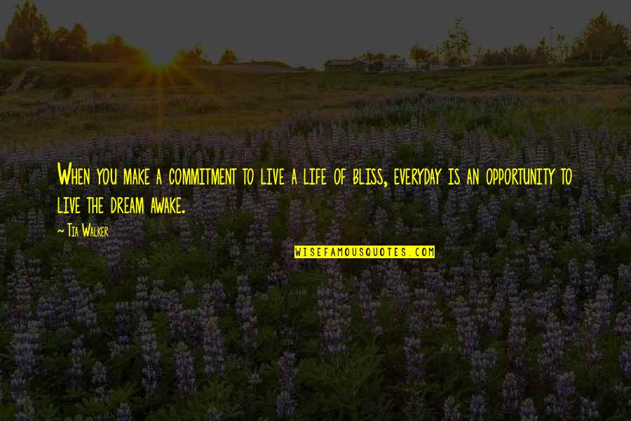 Live In Your Bliss Quotes By Tia Walker: When you make a commitment to live a Live In Your Bliss Quotes By Tia Walker: When you make a commitment to live a