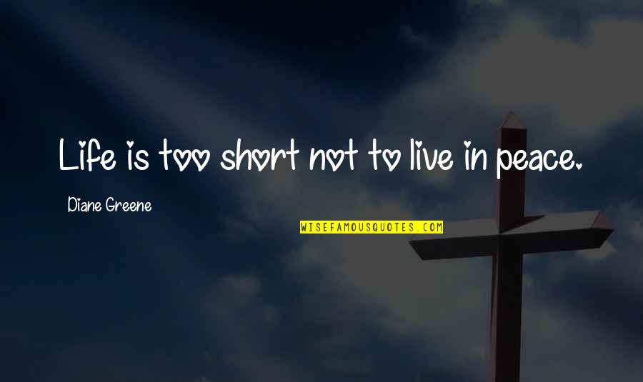 Live Is So Short Quotes By Diane Greene: Life is too short not to live in