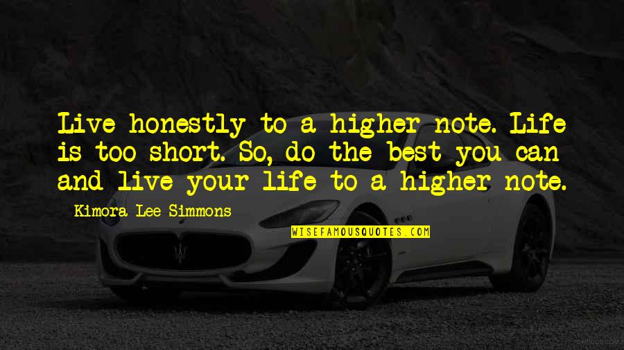 Live Is So Short Quotes By Kimora Lee Simmons: Live honestly to a higher note. Life is