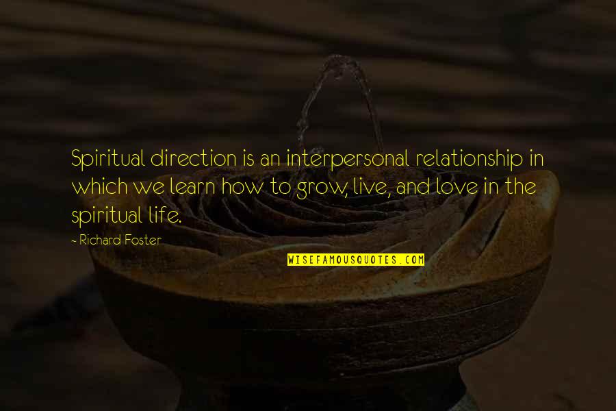 Live It Learn It Love It Quotes By Richard Foster: Spiritual direction is an interpersonal relationship in which