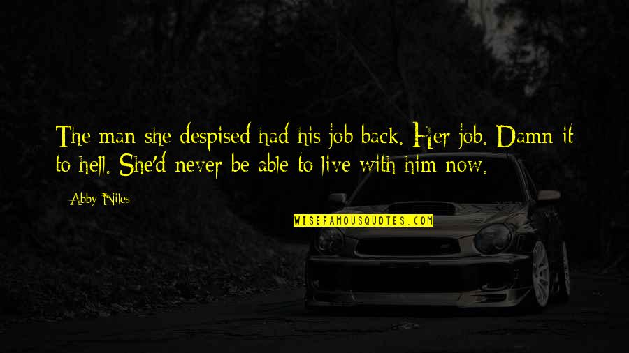Live It Now Quotes By Abby Niles: The man she despised had his job back.