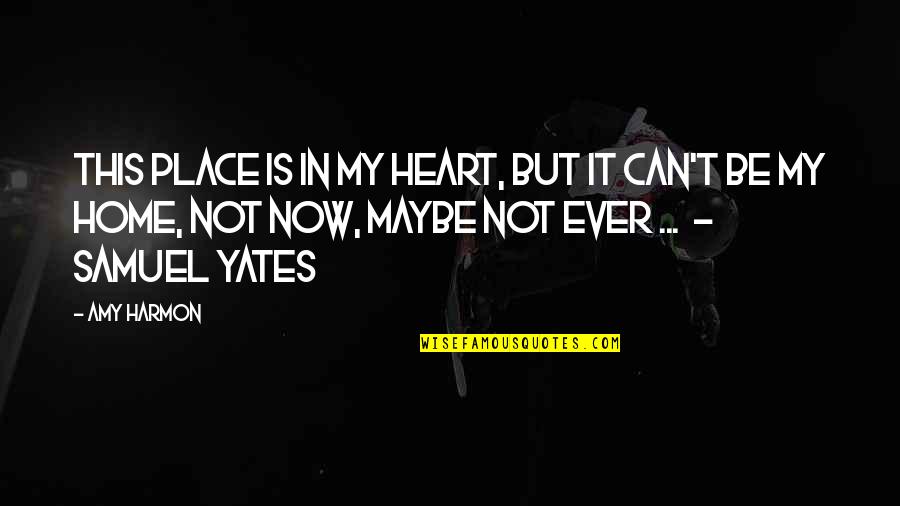 Live It Now Quotes By Amy Harmon: This place is in my heart, but it Live It Now Quotes By Amy Harmon: This place is in my heart, but it