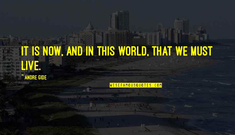 Live It Now Quotes By Andre Gide: It is now, and in this world, that Live It Now Quotes By Andre Gide: It is now, and in this world, that
