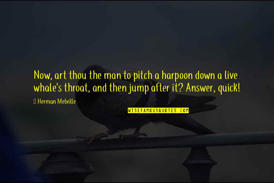 Live It Now Quotes By Herman Melville: Now, art thou the man to pitch a Live It Now Quotes By Herman Melville: Now, art thou the man to pitch a