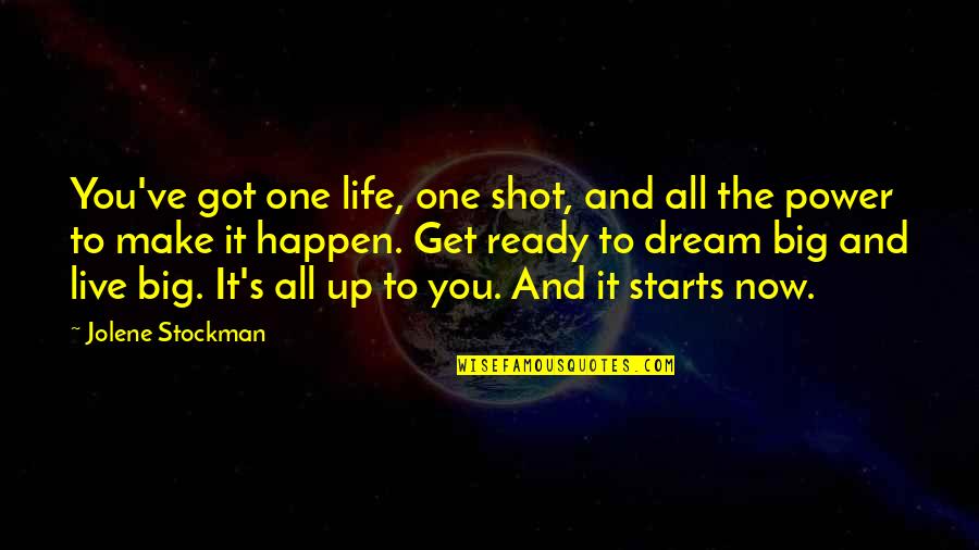 Live It Now Quotes By Jolene Stockman: You've got one life, one shot, and all Live It Now Quotes By Jolene Stockman: You've got one life, one shot, and all