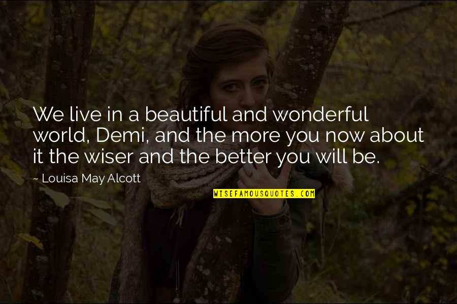 Live It Now Quotes By Louisa May Alcott: We live in a beautiful and wonderful world, Live It Now Quotes By Louisa May Alcott: We live in a beautiful and wonderful world,