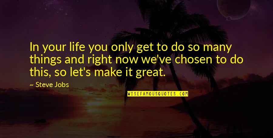 Live It Now Quotes By Steve Jobs: In your life you only get to do Live It Now Quotes By Steve Jobs: In your life you only get to do