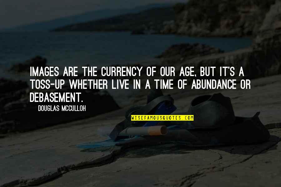 Live It Quotes By Douglas McCulloh: Images are the currency of our age, but