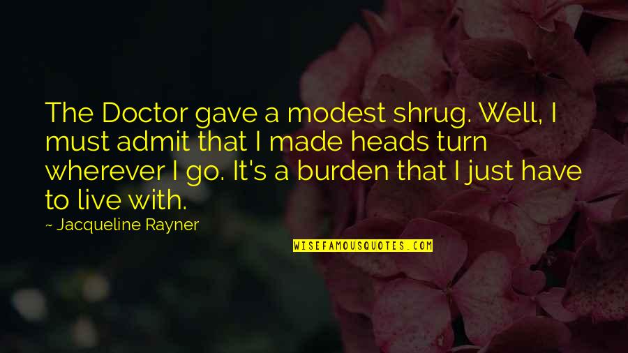 Live It Quotes By Jacqueline Rayner: The Doctor gave a modest shrug. Well, I