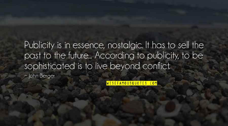 Live It Quotes By John Berger: Publicity is in essence, nostalgic. It has to