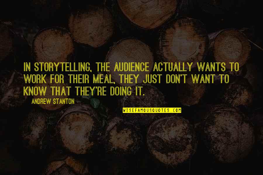 Live It Up 360 Quotes By Andrew Stanton: In storytelling, the audience actually wants to work