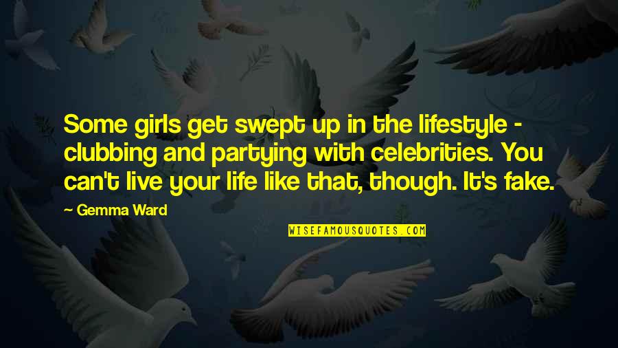 Live It Up Life Quotes By Gemma Ward: Some girls get swept up in the lifestyle