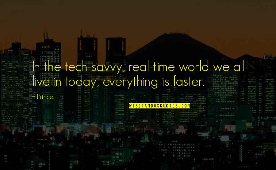 Live It Up Today Quotes By Prince: In the tech-savvy, real-time world we all live