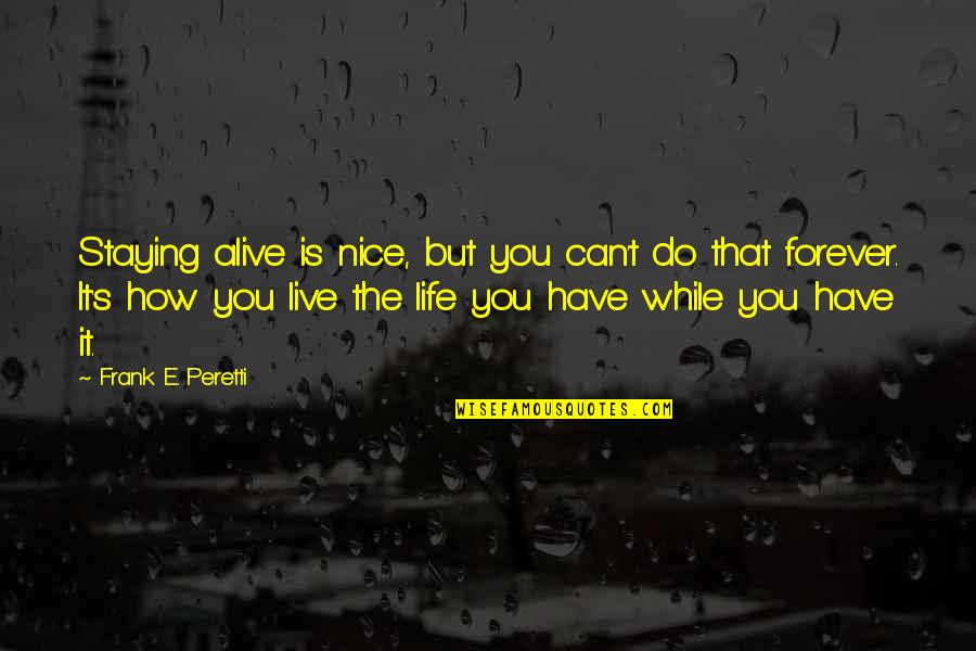 Live It Up While You Can Quotes By Frank E. Peretti: Staying alive is nice, but you can't do