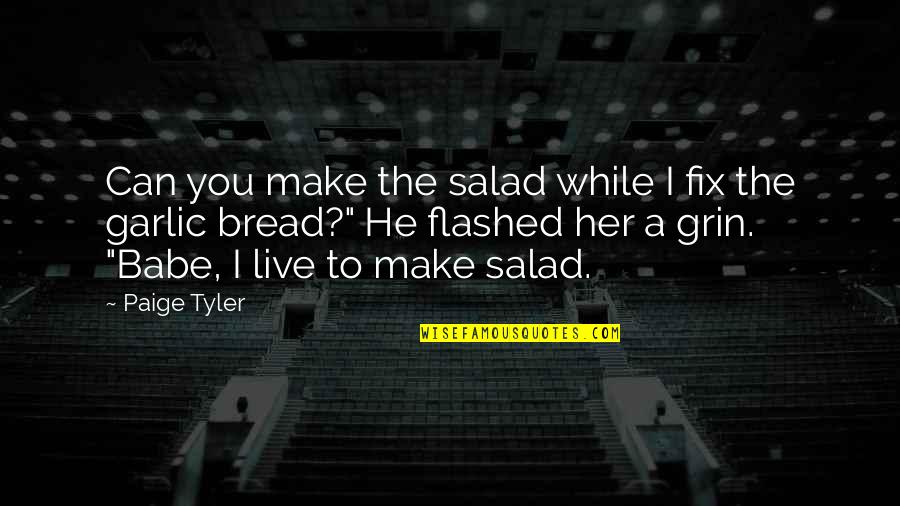 Live It Up While You Can Quotes By Paige Tyler: Can you make the salad while I fix