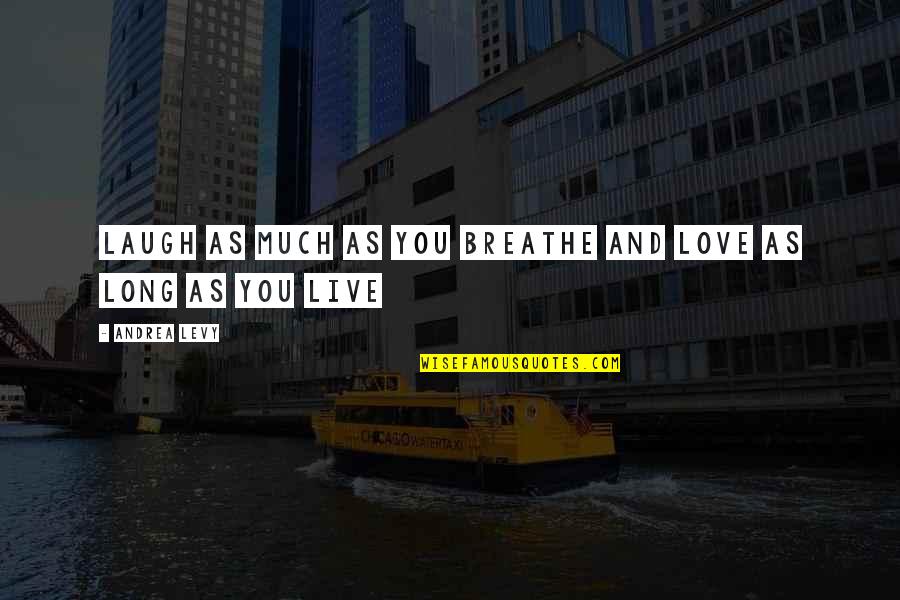 Live Laugh And Love Quotes By Andrea Levy: Laugh as much as you breathe and love