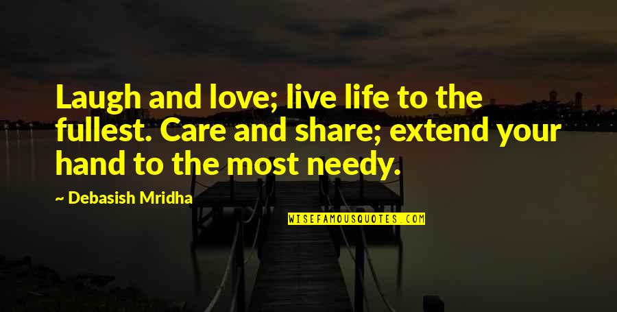 Live Laugh And Love Quotes By Debasish Mridha: Laugh and love; live life to the fullest.