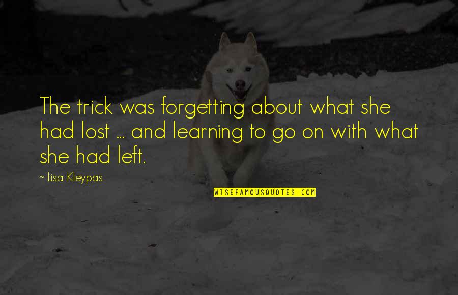 Live Learn And Forget Quotes By Lisa Kleypas: The trick was forgetting about what she had Live Learn And Forget Quotes By Lisa Kleypas: The trick was forgetting about what she had