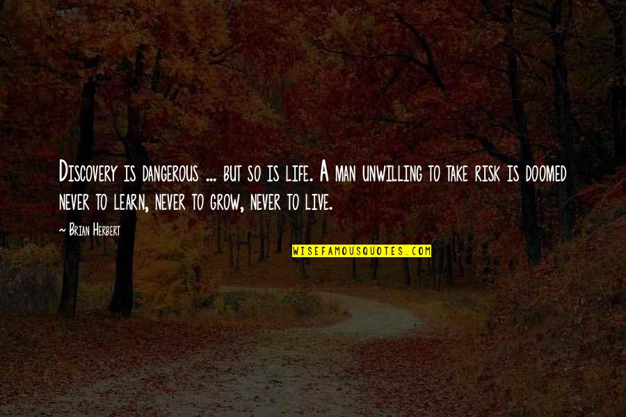 Live Learn And Grow Life Quotes By Brian Herbert: Discovery is dangerous ... but so is life.