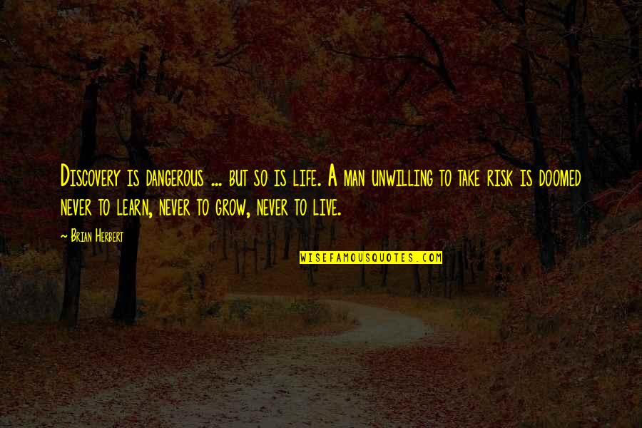Live Learn And Grow Quotes By Brian Herbert: Discovery is dangerous ... but so is life.