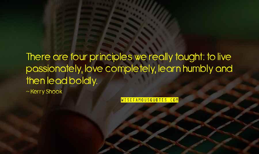 Live Learn Love Quotes By Kerry Shook: There are four principles we really taught: to