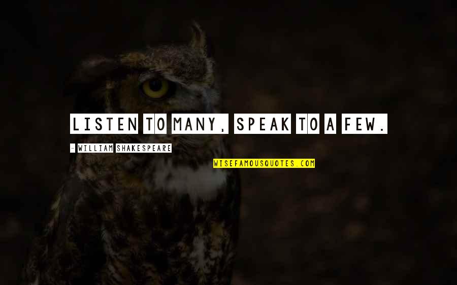 Live Learn Love Signs Quotes By William Shakespeare: Listen to many, speak to a few.