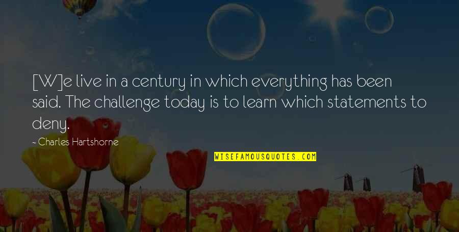 Live Learn Quotes By Charles Hartshorne: [W]e live in a century in which everything