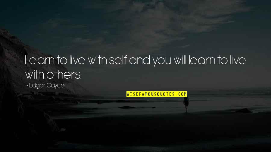 Live Learn Quotes By Edgar Cayce: Learn to live with self and you will