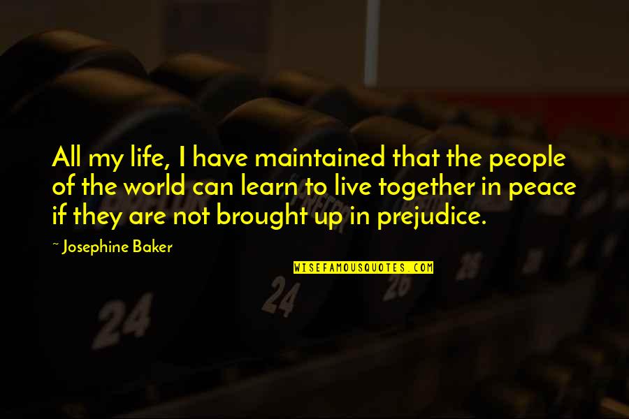Live Learn Quotes By Josephine Baker: All my life, I have maintained that the Live Learn Quotes By Josephine Baker: All my life, I have maintained that the
