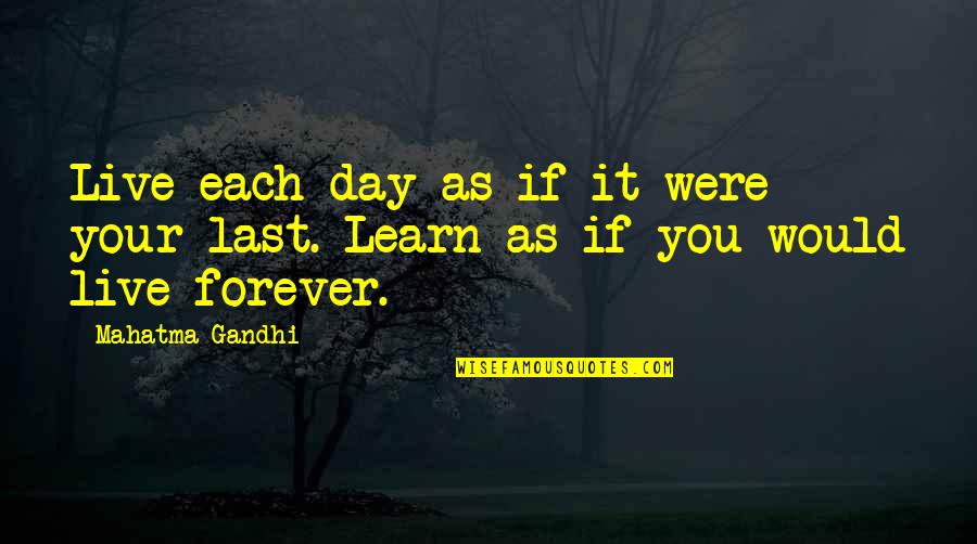 Live Learn Quotes By Mahatma Gandhi: Live each day as if it were your